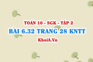Bài 6.32 trang 28 Toán 10 Kết nối tri thức Tập 2